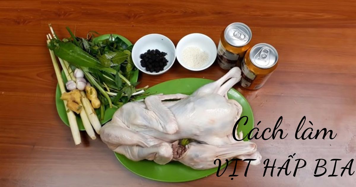 Làm món vịt hấp bia ngon ngất ngây, không cưỡng lại được
